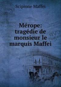 Mrope: tragdie de monsieur le marquis Maffei