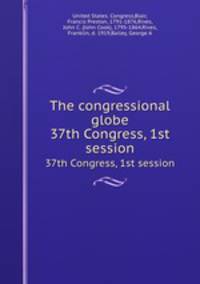 The congressional globe. 37th Congress, 1st session