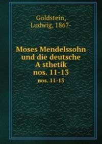 Moses Mendelssohn und die deutsche Asthetik. nos. 11-13