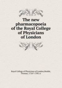 The new pharmacopoeia of the Royal College of Physicians of London