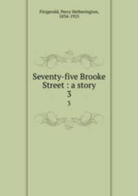 Seventy-five Brooke Street : a story. 3
