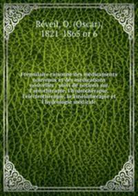 Formulaire raisonn des mdicaments nouveaux et des mdications nouvelles : suivi de notions sur l`arothrapie, l`hydrothrapie, l`lectrothrapie, la kinsithrapie et l`hydrologie mdicale