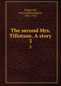The second Mrs. Tillotson. A story. 3