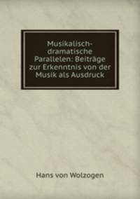 Musikalisch-dramatische Parallelen: Beitrge zur Erkenntnis von der Musik als Ausdruck