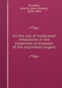 On the use of medicated inhalations in the treatment of diseases of the respiratory organs