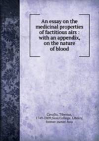 An essay on the medicinal properties of factitious airs : with an appendix, on the nature of blood