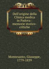 Dell`origine della Clinica medica in Padova : memorie storico-critiche