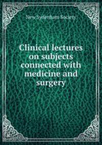 Clinical lectures on subjects connected with medicine and surgery