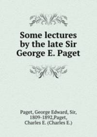 Some lectures by the late Sir George E. Paget