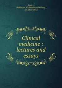Clinical medicine : lectures and essays