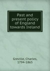 Past and present policy of England towards Ireland