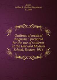 Outlines of medical diagnosis : prepared for the use of students at the Harvard Medical School, Boston, 1916