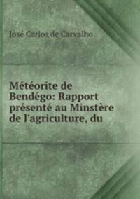 Mtorite de Bendgo: Rapport prsent au Minstre de l`agriculture, du .