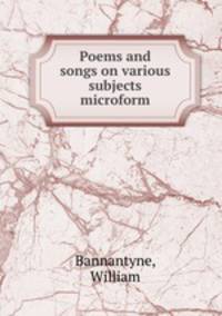 Poems and songs on various subjects microform