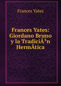 Frances Yates: Giordano Bruno y la Tradicin Hermtica