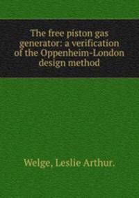 The free piston gas generator: a verification of the Oppenheim-London design method.