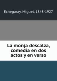 La monja descalza, comedia en dos actos y en verso
