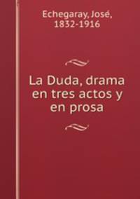 La Duda, drama en tres actos y en prosa