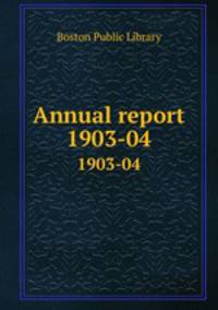 Annual report. 1903-04