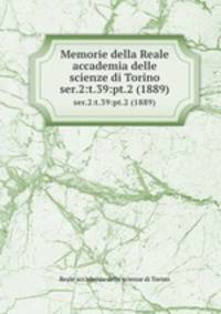 Memorie della Reale accademia delle scienze di Torino. ser.2:t.39:pt.2 (1889)