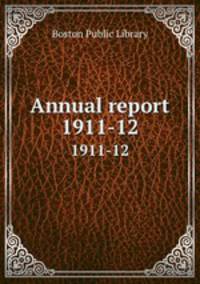 Annual report. 1911-12