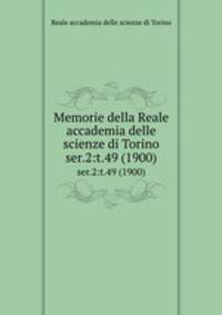 Memorie della Reale accademia delle scienze di Torino. ser.2:t.49 (1900)