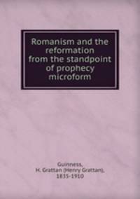 Romanism and the reformation from the standpoint of prophecy microform