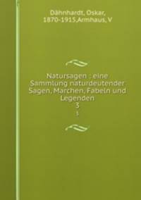 Natursagen : eine Sammlung naturdeutender Sagen, Marchen, Fabeln und Legenden. 3