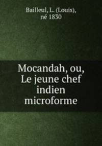 Mocandah, ou, Le jeune chef indien microforme