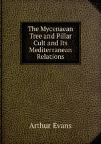 The Mycenaean Tree and Pillar Cult and Its Mediterranean Relations
