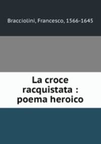 La croce racquistata : poema heroico