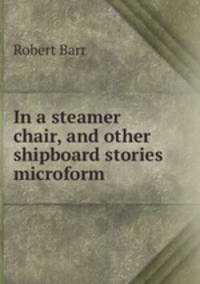 In a steamer chair, and other shipboard stories microform