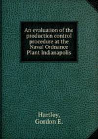 An evaluation of the production control procedure at the Naval Ordnance Plant Indianapolis.