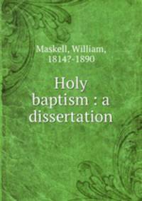 Holy baptism : a dissertation