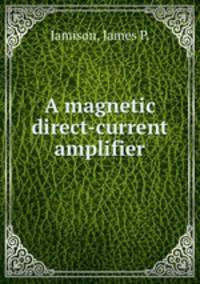 A magnetic direct-current amplifier.