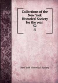 Collections of the New York Historical Society for the year . 52
