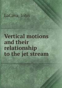 Vertical motions and their relationship to the jet stream.