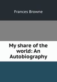 My share of the world: An Autobiography