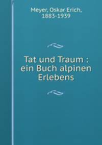 Tat und Traum : ein Buch alpinen Erlebens