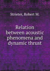 Relation between acoustic phenomena and dynamic thrust.