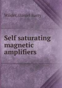 Self saturating magnetic amplifiers.