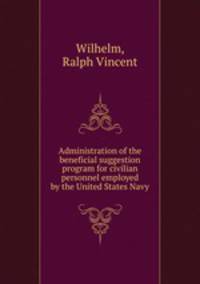 Administration of the beneficial suggestion program for civilian personnel employed by the United States Navy.