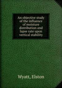 An objective study of the influence of moisture distribution and lapse rate upon vertical stability.