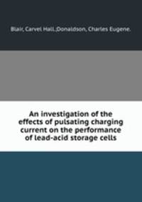 An investigation of the effects of pulsating charging current on the performance of lead-acid storage cells