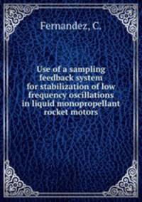 Use of a sampling feedback system for stabilization of low frequency oscillations in liquid monopropellant rocket motors.