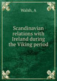 Scandinavian relations with Ireland during the Viking period