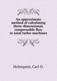 An approximate method of calculating three-dimensional, compressible flow in axial turbo-machines.