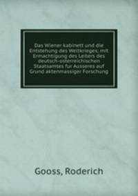 Das Wiener kabinett und die Entstehung des Weltkrieges; mit Ermachtigung des Leiters des deutsch-osterreichischen Staatsamtes fur Ausseres auf Grund aktenmassiger Forschung
