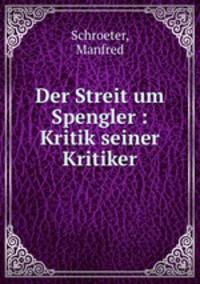 Der Streit um Spengler : Kritik seiner Kritiker