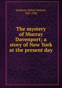 The mystery of Murray Davenport; a story of New York at the present day